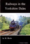 Railways in the Yorkshire Dales  by HOOLE, K. 